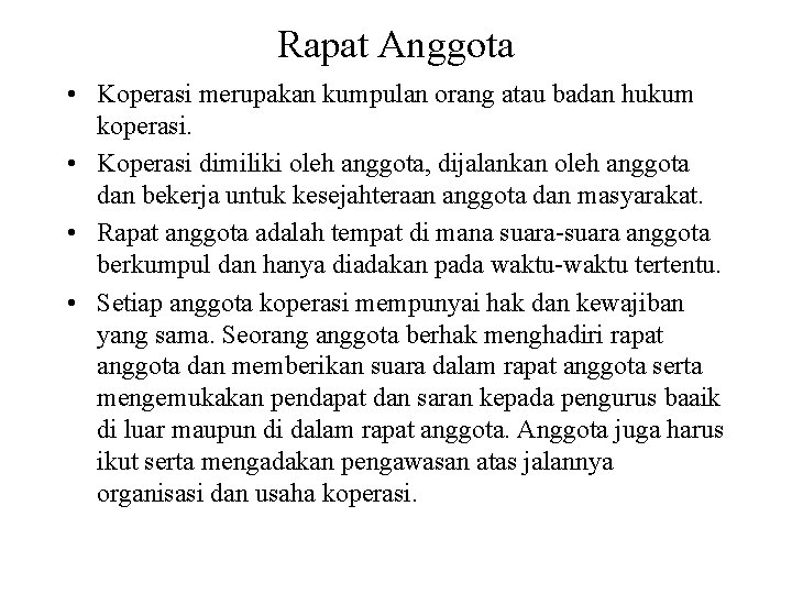Rapat Anggota • Koperasi merupakan kumpulan orang atau badan hukum koperasi. • Koperasi dimiliki