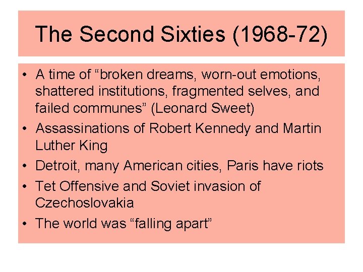 The Second Sixties (1968 -72) • A time of “broken dreams, worn-out emotions, shattered