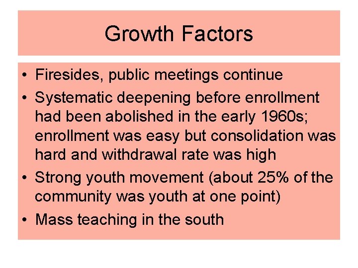 Growth Factors • Firesides, public meetings continue • Systematic deepening before enrollment had been