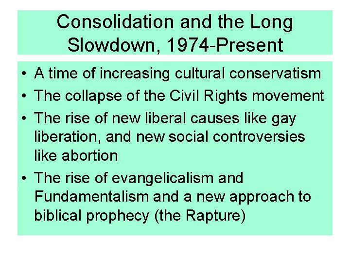 Consolidation and the Long Slowdown, 1974 -Present • A time of increasing cultural conservatism
