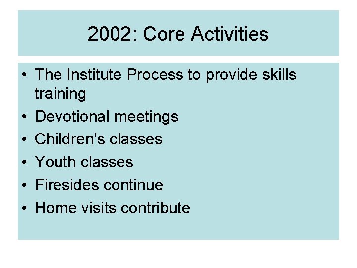 2002: Core Activities • The Institute Process to provide skills training • Devotional meetings