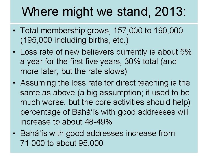Where might we stand, 2013: • Total membership grows, 157, 000 to 190, 000