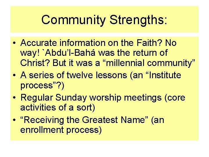 Community Strengths: • Accurate information on the Faith? No way! `Abdu’l-Bahá was the return