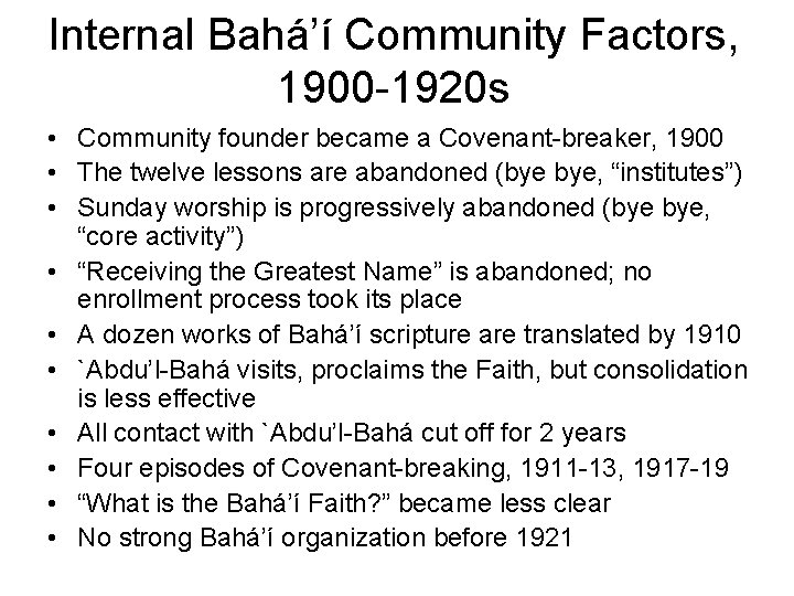 Internal Bahá’í Community Factors, 1900 -1920 s • Community founder became a Covenant-breaker, 1900