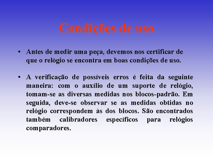 Condições de uso • Antes de medir uma peça, devemos nos certificar de que Condições de uso • Antes de medir uma peça, devemos nos certificar de que