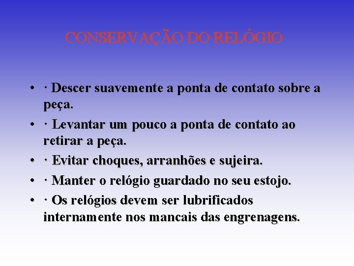 CONSERVAÇÃO DO RELÓGIO • · Descer suavemente a ponta de contato sobre a peça. CONSERVAÇÃO DO RELÓGIO • · Descer suavemente a ponta de contato sobre a peça.