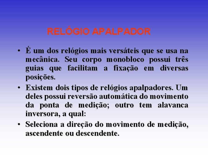 RELÓGIO APALPADOR • É um dos relógios mais versáteis que se usa na mecânica. RELÓGIO APALPADOR • É um dos relógios mais versáteis que se usa na mecânica.