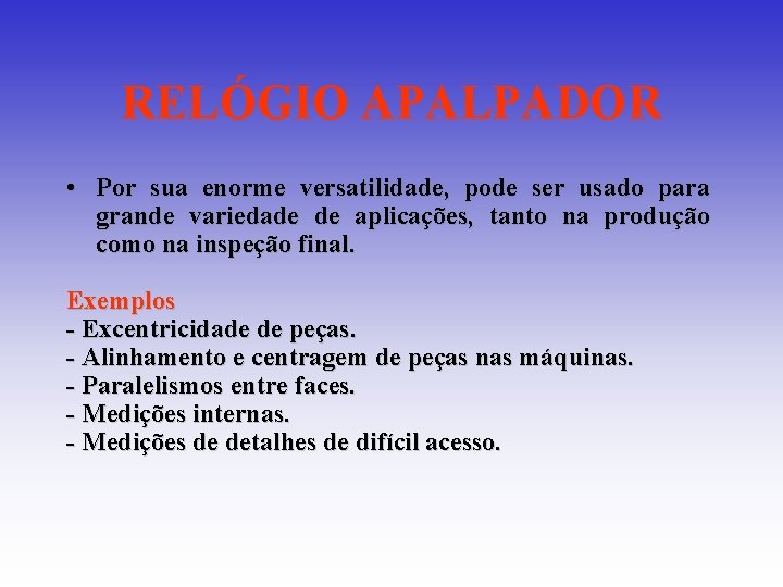 RELÓGIO APALPADOR • Por sua enorme versatilidade, pode ser usado para grande variedade de RELÓGIO APALPADOR • Por sua enorme versatilidade, pode ser usado para grande variedade de