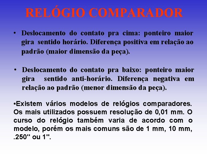 RELÓGIO COMPARADOR • Deslocamento do contato pra cima: ponteiro maior gira sentido horário. Diferença RELÓGIO COMPARADOR • Deslocamento do contato pra cima: ponteiro maior gira sentido horário. Diferença