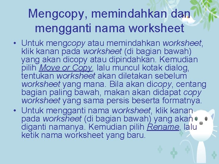 Mengcopy, memindahkan dan mengganti nama worksheet • Untuk mengcopy atau memindahkan worksheet, klik kanan