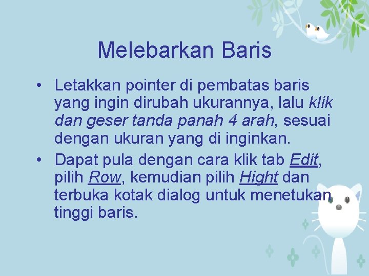 Melebarkan Baris • Letakkan pointer di pembatas baris yang ingin dirubah ukurannya, lalu klik