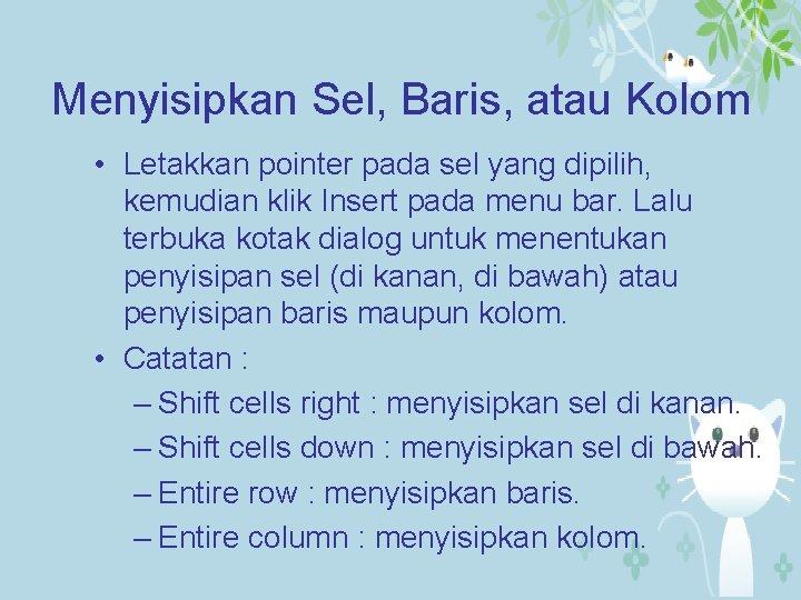 Menyisipkan Sel, Baris, atau Kolom • Letakkan pointer pada sel yang dipilih, kemudian klik