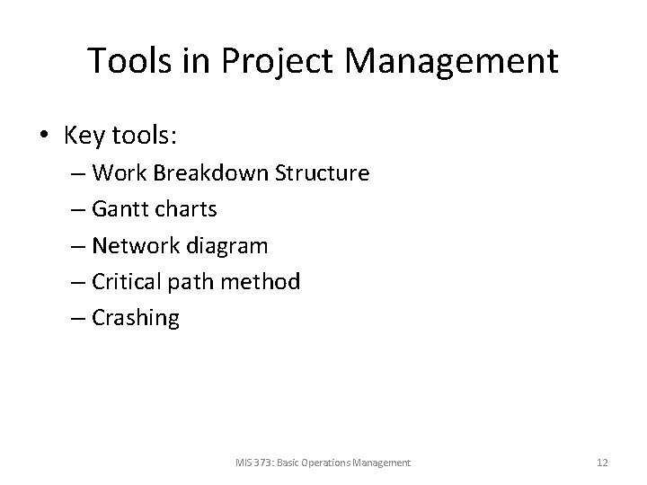 Tools in Project Management • Key tools: – Work Breakdown Structure – Gantt charts