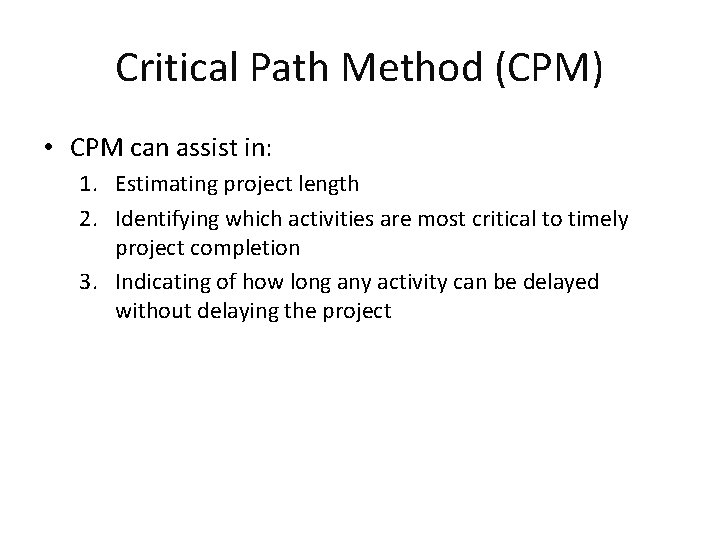 Critical Path Method (CPM) • CPM can assist in: 1. Estimating project length 2.