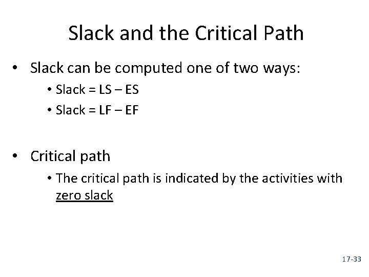 Slack and the Critical Path • Slack can be computed one of two ways: