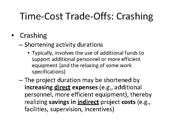 Time-Cost Trade-Offs: Crashing • Crashing – Shortening activity durations • Typically, involves the use