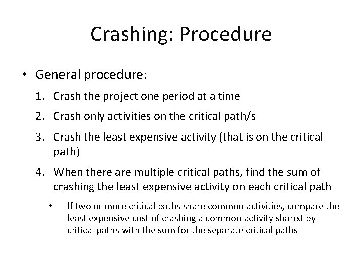 Crashing: Procedure • General procedure: 1. Crash the project one period at a time