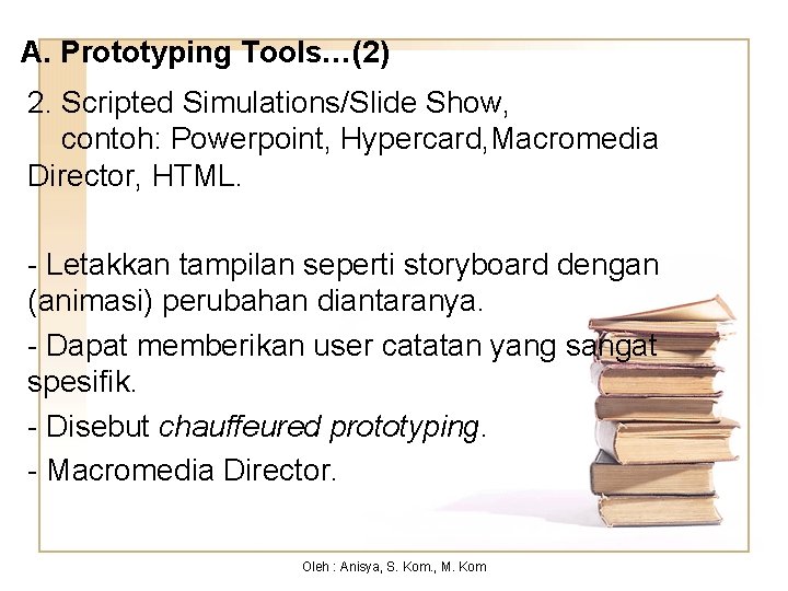 A. Prototyping Tools…(2) 2. Scripted Simulations/Slide Show, contoh: Powerpoint, Hypercard, Macromedia Director, HTML. -