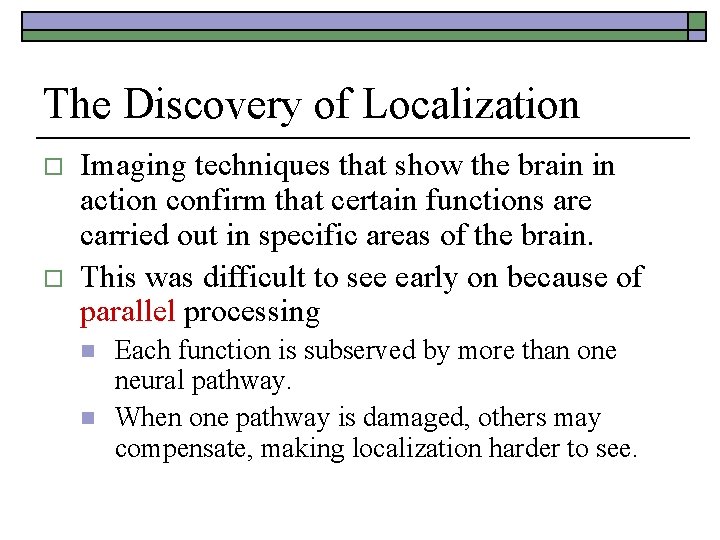 The Discovery of Localization o o Imaging techniques that show the brain in action