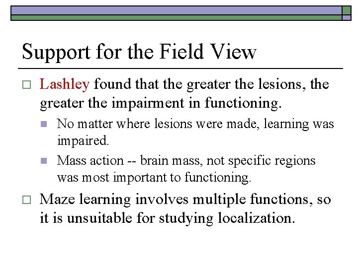 Support for the Field View o Lashley found that the greater the lesions, the