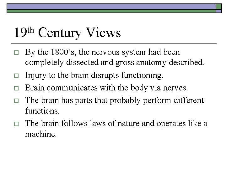 19 th Century Views o o o By the 1800’s, the nervous system had