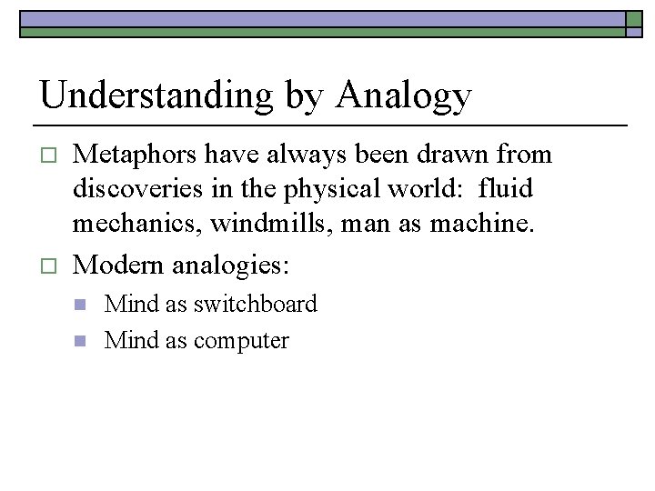 Understanding by Analogy o o Metaphors have always been drawn from discoveries in the