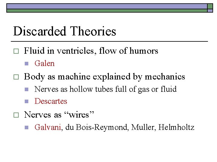 Discarded Theories o Fluid in ventricles, flow of humors n o Body as machine