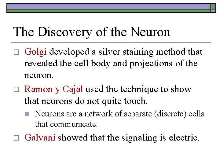 The Discovery of the Neuron o o Golgi developed a silver staining method that