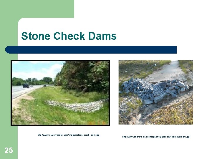 Stone Check Dams http: //www. ncc-swnpdes. com/images/stone_creek_dam. jpg 25 http: //www. dfr. state. nc.