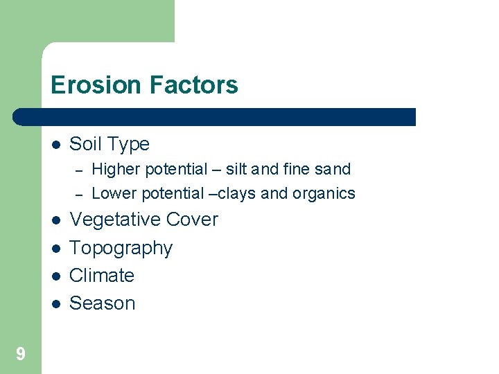 Erosion Factors l Soil Type – – l l 9 Higher potential – silt