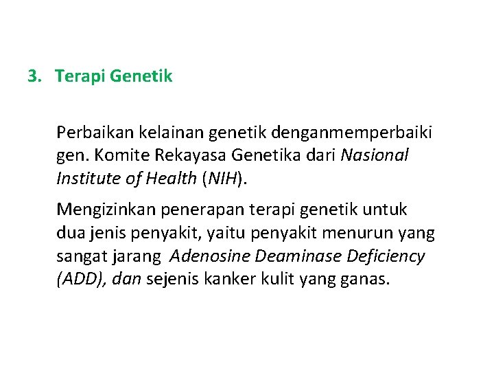 3. Terapi Genetik Perbaikan kelainan genetik denganmemperbaiki gen. Komite Rekayasa Genetika dari Nasional Institute