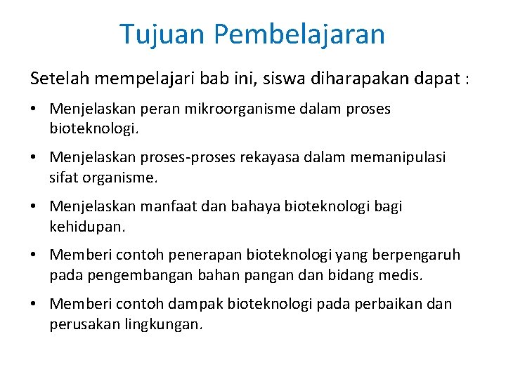 Tujuan Pembelajaran Setelah mempelajari bab ini, siswa diharapakan dapat : • Menjelaskan peran mikroorganisme