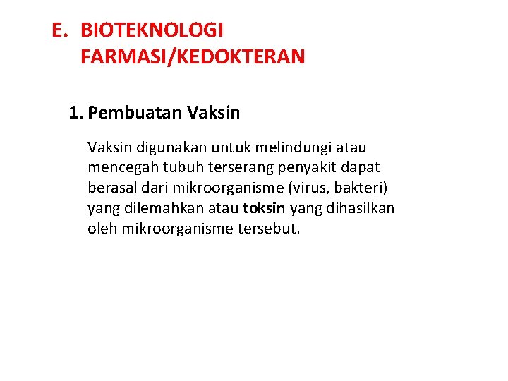 E. BIOTEKNOLOGI FARMASI/KEDOKTERAN 1. Pembuatan Vaksin digunakan untuk melindungi atau mencegah tubuh terserang penyakit