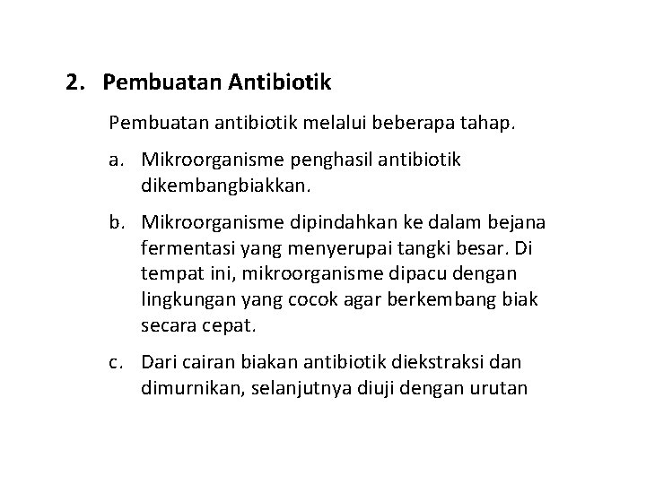2. Pembuatan Antibiotik Pembuatan antibiotik melalui beberapa tahap. a. Mikroorganisme penghasil antibiotik dikembangbiakkan. b.