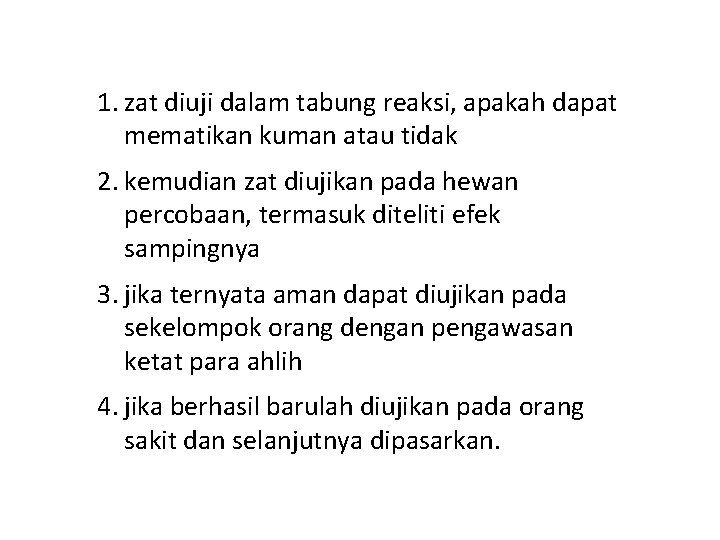 1. zat diuji dalam tabung reaksi, apakah dapat mematikan kuman atau tidak 2. kemudian