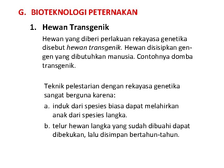 G. BIOTEKNOLOGI PETERNAKAN 1. Hewan Transgenik Hewan yang diberi perlakuan rekayasa genetika disebut hewan
