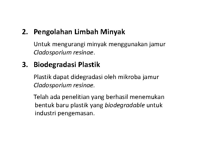 2. Pengolahan Limbah Minyak Untuk mengurangi minyak menggunakan jamur Cladosporium resinae. 3. Biodegradasi Plastik