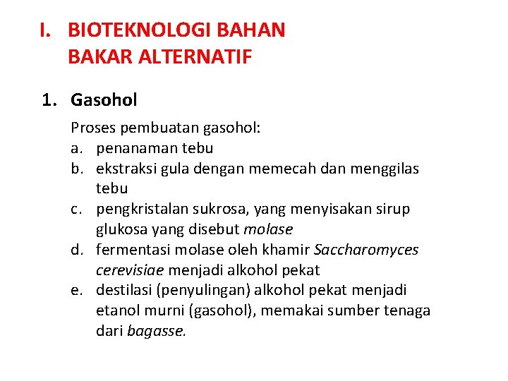 I. BIOTEKNOLOGI BAHAN BAKAR ALTERNATIF 1. Gasohol Proses pembuatan gasohol: a. penanaman tebu b.