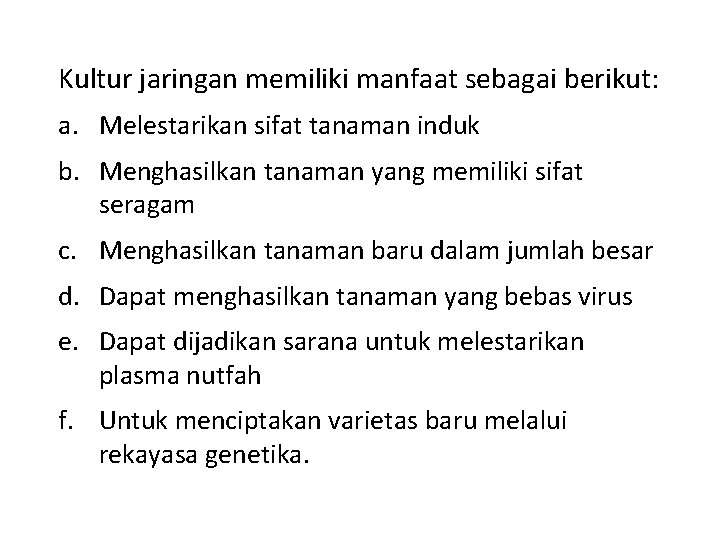 Kultur jaringan memiliki manfaat sebagai berikut: a. Melestarikan sifat tanaman induk b. Menghasilkan tanaman