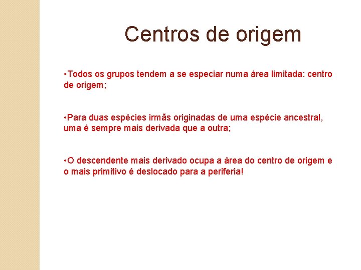 Centros de origem • Todos os grupos tendem a se especiar numa área limitada: