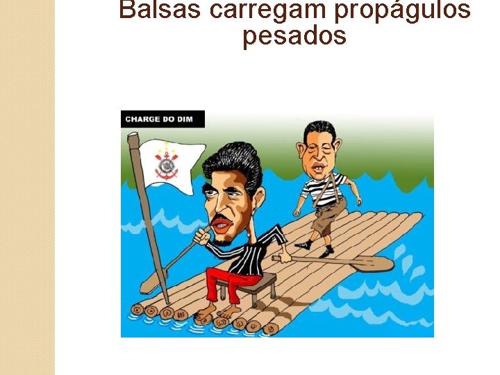 Balsas carregam propágulos pesados 