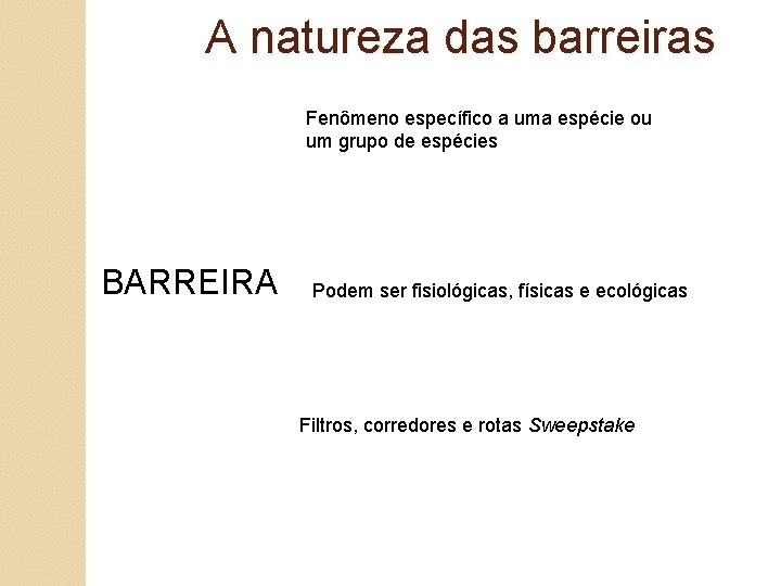 A natureza das barreiras Fenômeno específico a uma espécie ou um grupo de espécies