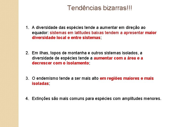 Tendências bizarras!!! 1. A diversidade das espécies tende a aumentar em direção ao equador: