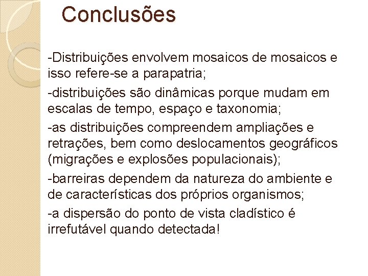 Conclusões -Distribuições envolvem mosaicos de mosaicos e isso refere-se a parapatria; -distribuições são dinâmicas