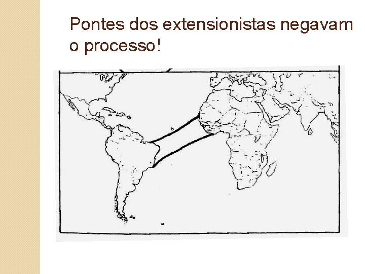 Pontes dos extensionistas negavam o processo! 