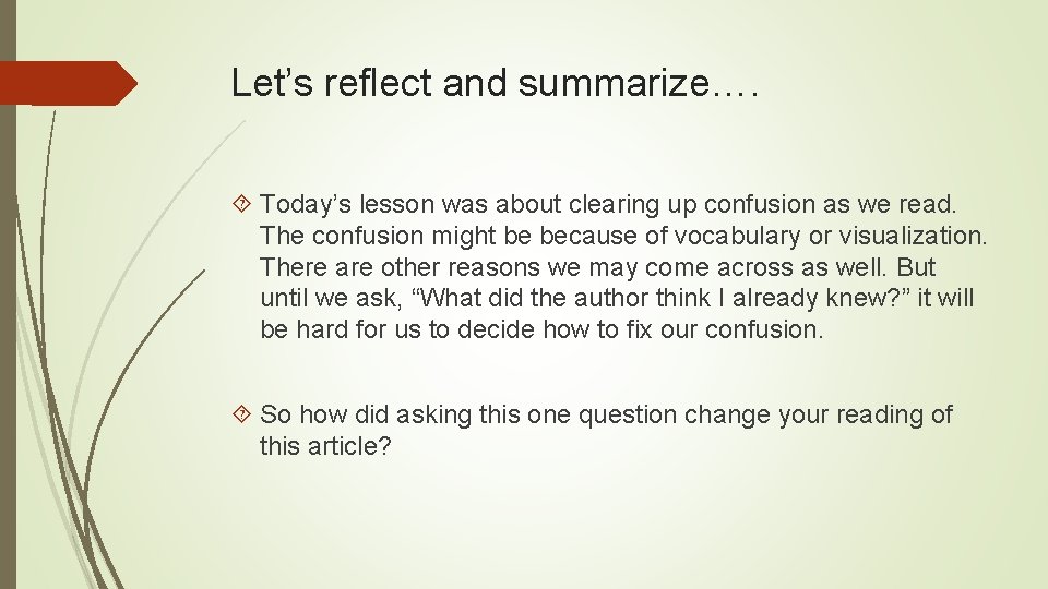 Let’s reflect and summarize…. Today’s lesson was about clearing up confusion as we read.