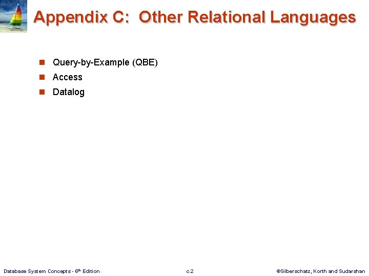 Appendix C: Other Relational Languages n Query-by-Example (QBE) n Access n Datalog Database System