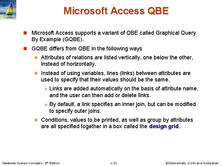 Microsoft Access QBE n Microsoft Access supports a variant of QBE called Graphical Query