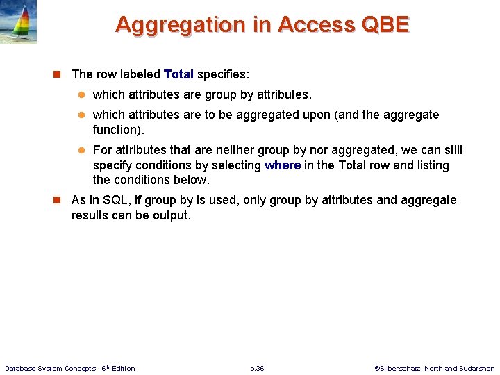 Aggregation in Access QBE n The row labeled Total specifies: l which attributes are