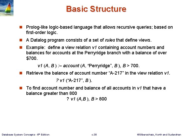 Basic Structure n Prolog-like logic-based language that allows recursive queries; based on first-order logic.